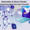 Generative AI Boom Stocks: Unlocking Next Era Tech Growth