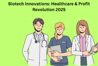 Biotech Innovations: Healthcare & Profit Revolution 2025
